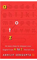 A to Z: 26 Easy Steps to Sharpen your English from A to Z, the Fun Way