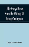 Little Essays Drawn From The Writings Of George Santayana