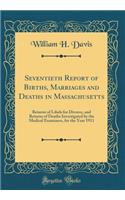 Seventieth Report of Births, Marriages and Deaths in Massachusetts: Returns of Libels for Divorce, and Returns of Deaths Investigated by the Medical Examiners, for the Year 1911 (Classic Reprint)