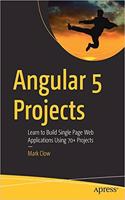 Angular 5 Projects: Learn to Build Single Page Web Applications Using 70+ Projects