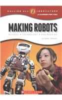 Making Robots: Science, Technology, and Engineering (Calling All Innovators: A Career for You)