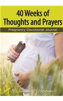 40 Weeks of Thoughts and Prayers - Pregnancy Devotional Journal