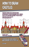 How to Draw Castles (This How to Draw Castles Book Includes Opportunities to Practice Drawing Castle Turrets, Castle Gates and Many Different Types of Castle)