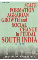 State Formation, Agrarian Growth & Social Change in Feudal South India c. AD 600-1200