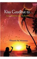 Kiss Goodbye To: Love Remorse & Realisation