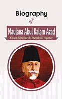 Biography of Maulana Abdul Kalam Azad: Great Scholar & Freedom Fighter