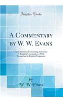 A Commentary by W. W. Evans: On Criticisims Concerning American V. English Locomotives, with Testimony by English Engineers (Classic Reprint)