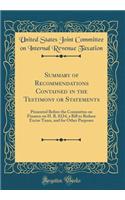 Summary of Recommendations Contained in the Testimony or Statements: Presented Before the Committee on Finance on H. R. 8224, a Bill to Reduce Excise Taxes, and for Other Purposes (Classic Reprint)