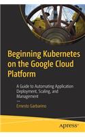 Beginning Kubernetes on the Google Cloud Platform