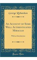 An Account of Some Well Authenticated Miracles: With an Introduction (Classic Reprint)