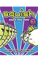 Squish #2: Brave New Pond