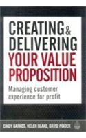 Creating And Delivering Your Value Proposition (Managing Customer Experience For Profit)