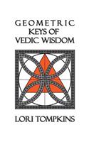 Geometric Keys of Vedic Wisdom