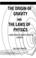 Origin of Gravity and the laws of Physics