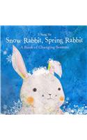 Snow Rabbit, Spring Rabbit: A Book of Changing Seasons