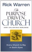 The Purpose Driven Church: Growth Without Compromising Your Message and Mission