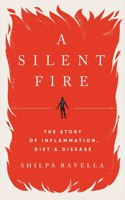 A Silent Fire - The Story of Inflammation, Diet, and Disease