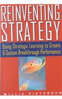 Reinventing Strategy: Using Strategic Learning to Create and Sustain Breakthrough Performance