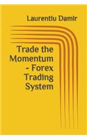 Trade the Momentum - Forex Trading System