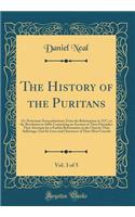 The History of the Puritans, Vol. 3 of 5: Or, Protestant Nonconformists; From the Reformation in 1517, to the Revolution in 1688: Comprising an Account of Their Principles; Their Attempts for a Farther Reformation in the Church; Their Sufferings; A