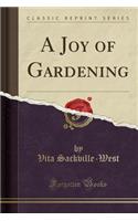 A Joy of Gardening (Classic Reprint)