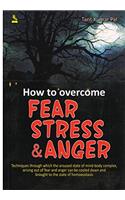 How to Overcome Fear, Stress and Anger