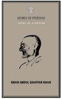 WORDS OF FREEDOM: IDEAS OF A NATION : Khan Abdul Gaffar Khan