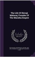 Life Of Shivaji Maharaj, Founder Of The Maratha Empire