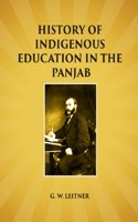 History Of Indigenous Education In The Panjab: Since Annexation And In 1882 [Hardcover]