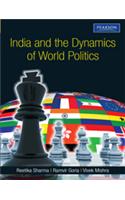 India And The Dynamics Of World Politics: A Book On Indian Foreign Policy, Related Events And International Organizations