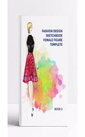 Fashion Design Sketchbook Female Fiqure Templete Book 2- 220 Large Female Fiqure Template (Drawing Books, Fashion Books, Fashion Design Books, Fashion Sketchbooks)