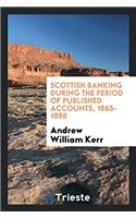 Scottish Banking During the Period of Published Accounts, 1865-1896