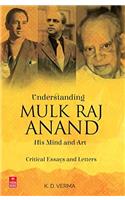 Understanding Mulk Raj Anand: His Mind and Art - Critical Essays and Letters