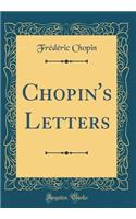 Chopin's Letters (Classic Reprint)