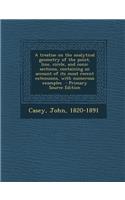 A Treatise on the Analytical Geometry of the Point, Line, Circle, and Conic Sections, Containing an Account of Its Most Recent Extensions, with Numerous Examples