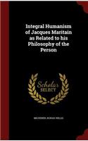 Integral Humanism of Jacques Maritain as Related to his Philosophy of the Person