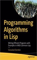 Programming Algorithms In Lisp: Writing Efficient Programs With Examples In Ansi Common Lisp