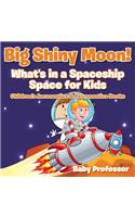 Big Shiny Moon! What's in a Spaceship - Space for Kids - Children's Aeronautics & Astronautics Books