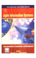 Agile Information Systems: Conceptualization, Construction, And Management