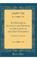 An Historical Account, and Defence, of the Canon of the New Testament: In Answer to Amyntor (Classic Reprint)