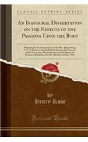 An Inaugural Dissertation on the Effects of the Passions Upon the Body: Submitted to the Examination of the Rev. John Ewing, S. T. P. Provost, the Medical Professors and Trustees of the University of Pennsylvania, for the Degree of Doctor of Medici