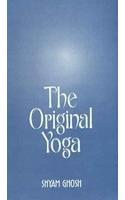 The Original Yoga: As Expounded in Siva-samhita, Gherandasamhita and Patanjala Yogasutra