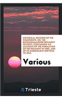 Historical Records of the Fourteenth, or, the Buckinghamshire Regiment of Foot: Containing an Account of the Formation of the Regiment in 1685, and of