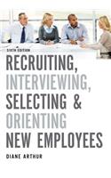 Recruiting, Interviewing, Selecting, and Orienting New Employees