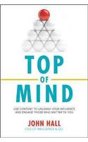 Top of Mind: Use Content to Unleash Your Influence and Engage Those Who Matter to You