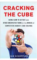 Cracking the Cube: Going Slow to Go Fast and Other Unexpected Turns in the World of Competitive Rubik's Cube Solving