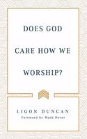 Does God Care How We Worship?