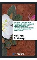 SÃ¼d-Tirol; Land Und Leute Vom Brenner Bis Zur Salurner Klause. Eingeleitet Und Hrsg. Unter Mitwirkung Hervorragender Tirolischer Gelehrter Und Schriftsteller Von Karl Von Grabmayr