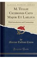 M. Tullii Ciceronis Cato Major Et Laelius: With Introduction and Commentary (Classic Reprint)