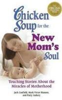 Chicken Soup For The New Moms Soul